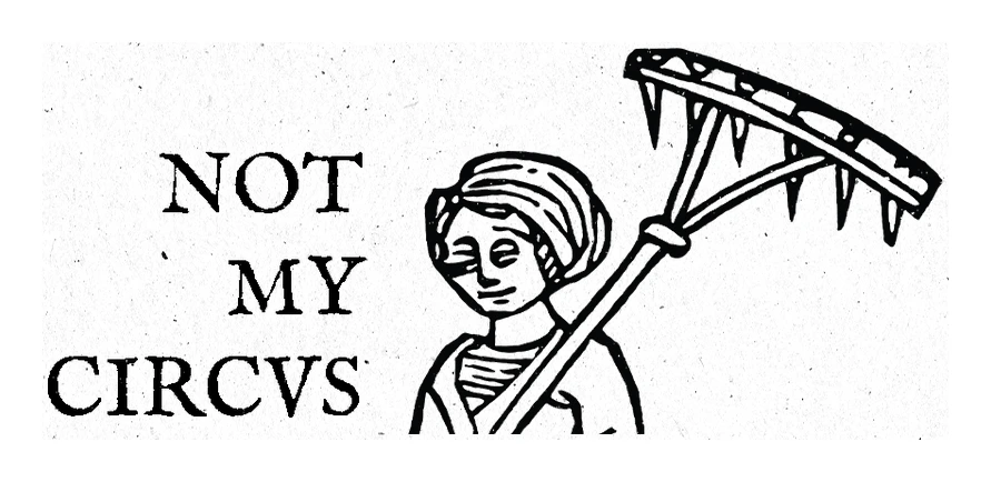 NOT MY CIRCVS — peasant with rake